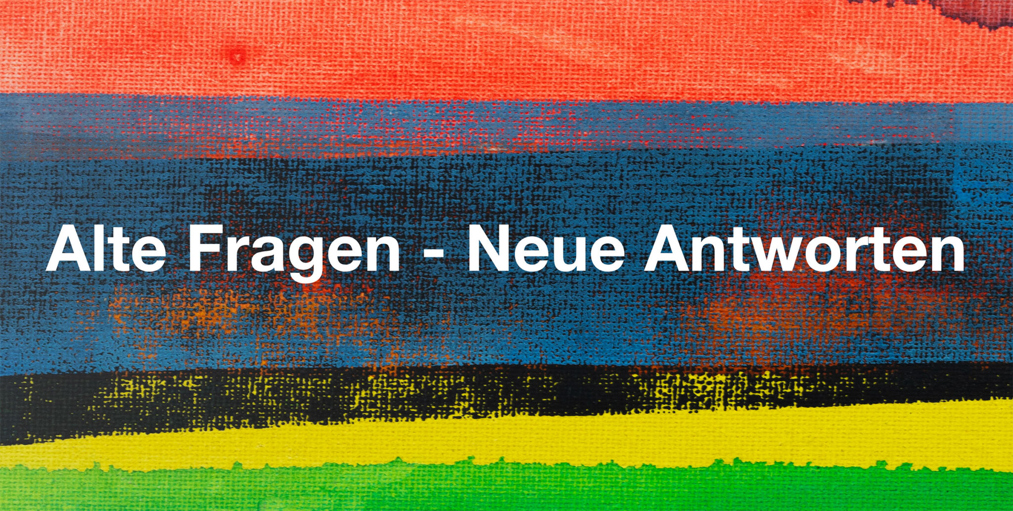 Alte Fragen – Neue Antworten